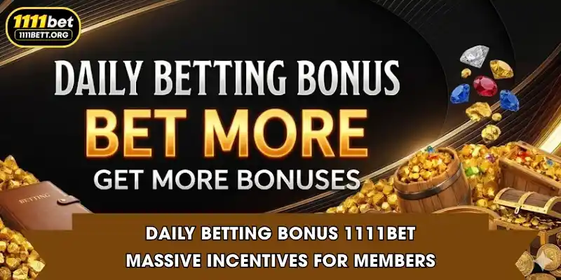 Daily Betting Bonus 1111Bet - Massive Incentives For Members