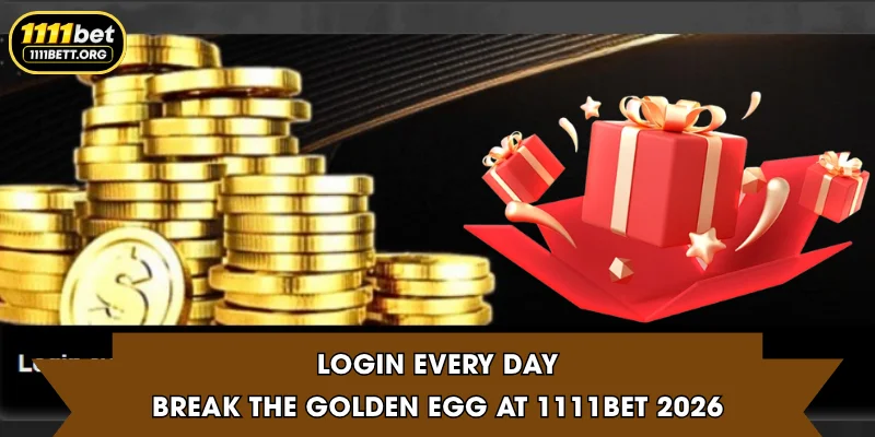 Login every day | Break The Golden Egg At 1111Bet 2026
