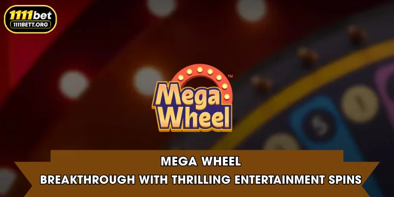 Mega Wheel | Breakthrough with Thrilling Entertainment Spins